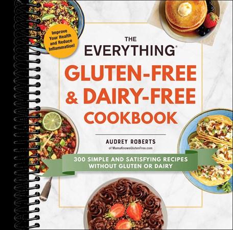 The Everything Gluten-Free & Dairy-Free Cookbook: 300 Simple and Satisfying Recipes without Gluten or Dairy
