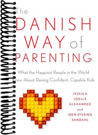 The Danish Way of Parenting: What the Happiest People in the World Know About Raising Confident, Capable Kids
