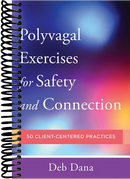 Polyvagal Exercises for Safety and Connection: 50 Client-Centered Practices