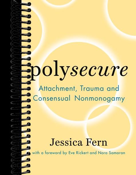 Polysecure: Attachment, Trauma and Consensual Nonmonogamy