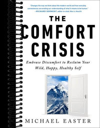 The Comfort Crisis: Embrace Discomfort To Reclaim Your Wild, Happy, Healthy Self