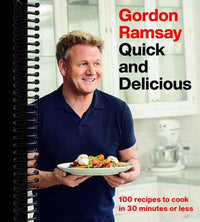 Gordon Ramsay Quick and Delicious: 100 Recipes to Cook in 30 Minutes or Less
